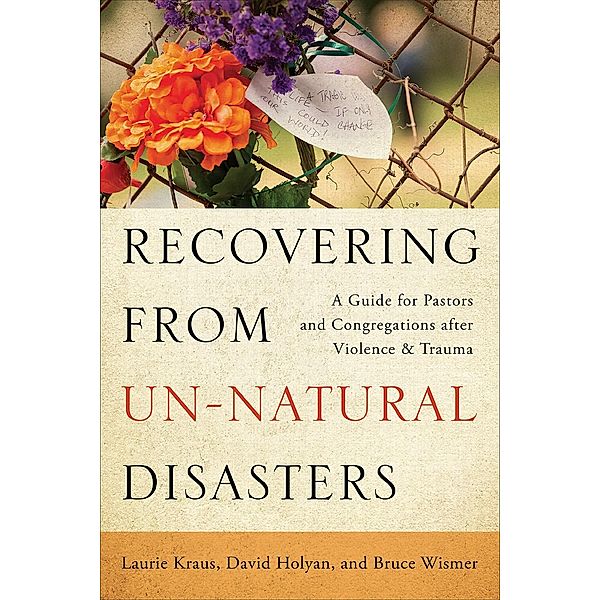 Recovering from Un-Natural Disasters, Laurie Kraus, David Holyan, Bruce Wismer