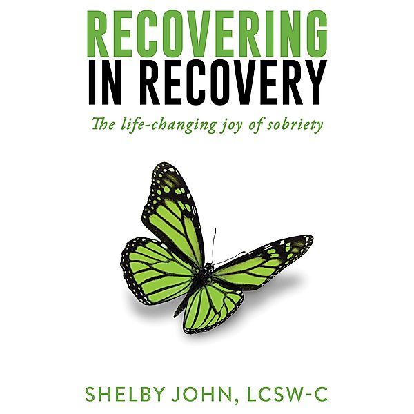 Recovering In Recovery: The Life-Changing Joy Of Sobriety, Shelby John