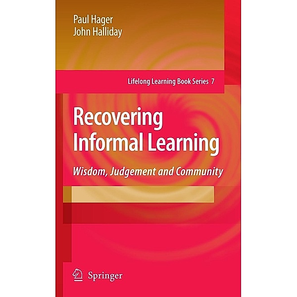 Recovering Informal Learning / Lifelong Learning Book Series Bd.7, Paul Hager, John Halliday