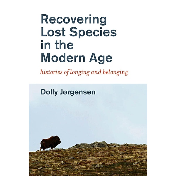Recovering Lost Species in the Modern Age / History for a Sustainable Future, Dolly Jorgensen