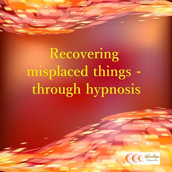 Recovering misplaced things - through hypnosis, Michael Bauer