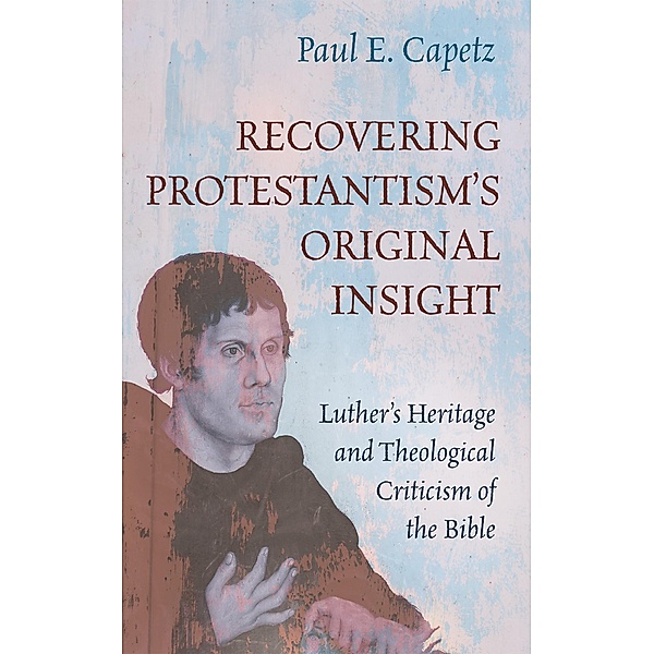 Recovering Protestantism's Original Insight, Paul E. Capetz