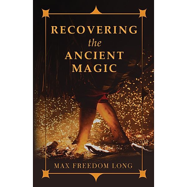 Recovering the Ancient Magic, Max Freedom Long