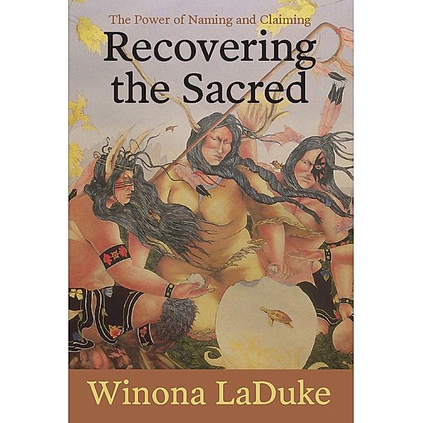 Recovering the Sacred, Winona LaDuke