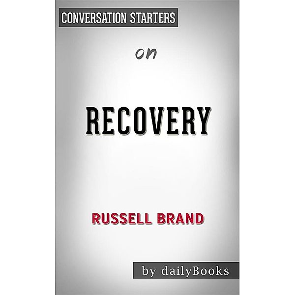 Recovery: by Russell Brand​​​​​​​ | Conversation Starters, Dailybooks