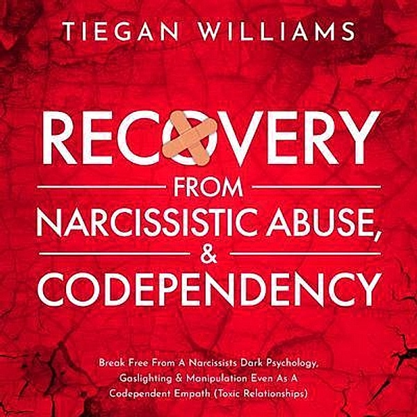 Recovery From Narcissistic Abuse & Codependency, Tiegan Williams