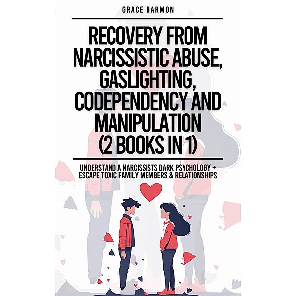Recovery From Narcissistic Abuse, Gaslighting, Codependency And Manipulation (2 Books in 1): Understand A Narcissists Dark Psychology + Escape Toxic Family Members & Relationships, Natalie M. Brooks