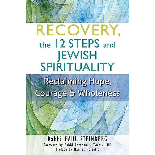 Recovery, the 12 Steps and Jewish Spirituality, Rabbi Paul Steinberg