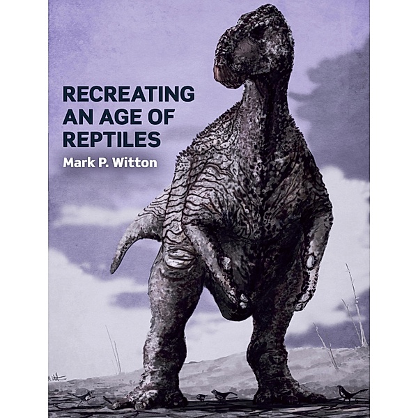 Recreating an Age of Reptiles, Mark P Witton