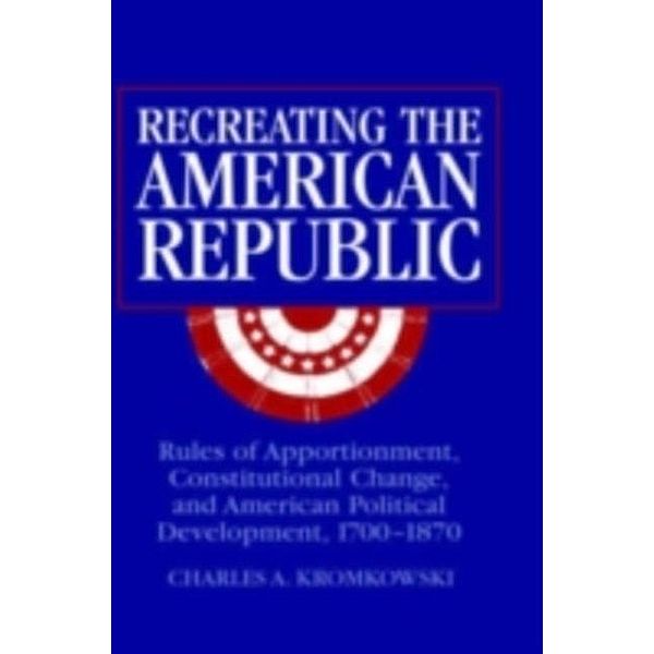 Recreating the American Republic, Charles A. Kromkowski