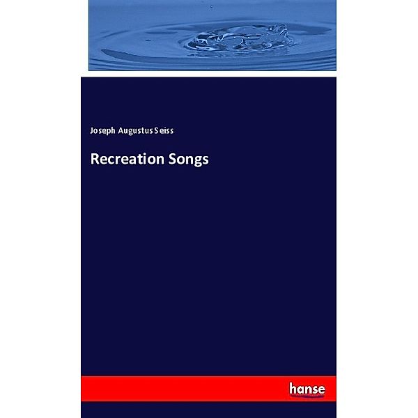 Recreation Songs, Joseph Augustus Seiss