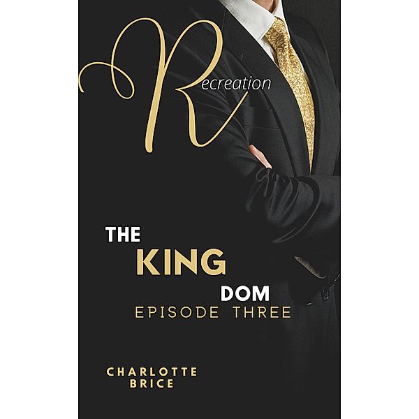 Recreation (The King Dom, #3) / The King Dom, Charlotte Brice