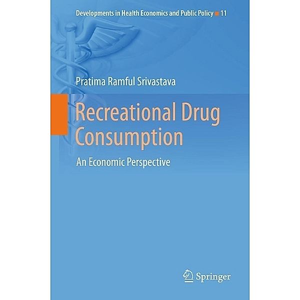 Recreational Drug Consumption / Developments in Health Economics and Public Policy Bd.11, Pratima Ramful Srivastava