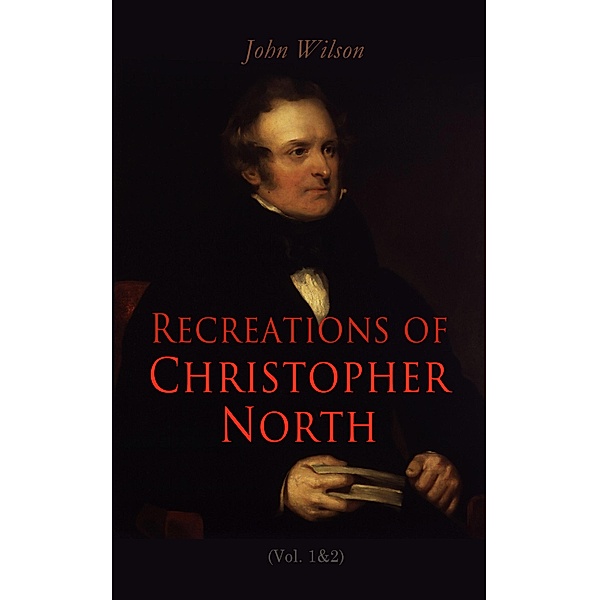 Recreations of Christopher North (Vol. 1&2), John Wilson