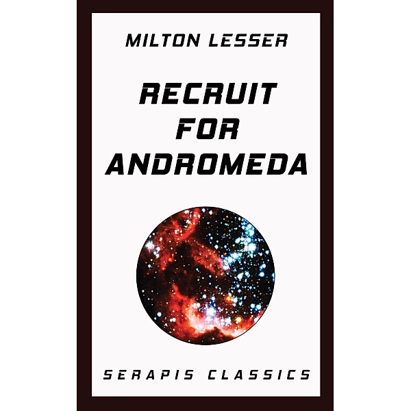 Recruit for Andromeda (Serapis Classics), Milton Lesser