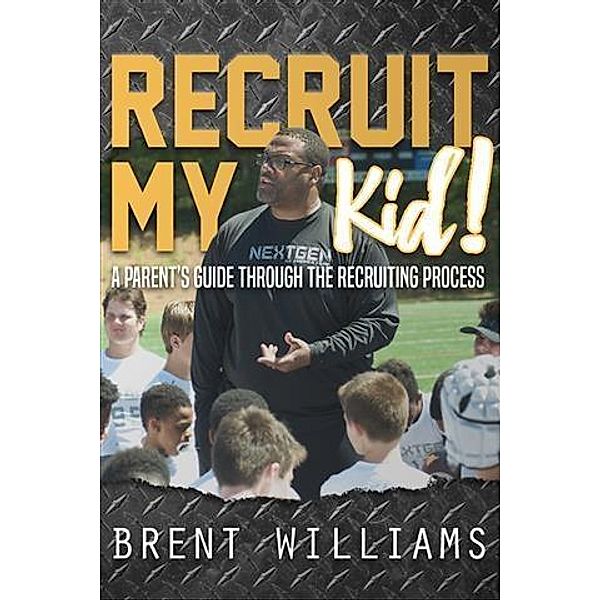 Recruit My Kid!, Brent Williams