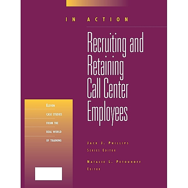 Recruiting and Retaining Call Center Employees (In Action Case Study Series), Natalie Petouhoff
