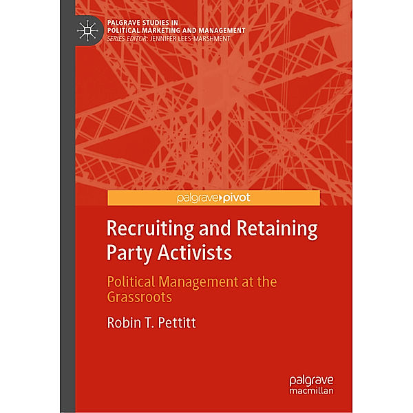 Recruiting and Retaining Party Activists, Robin T. Pettitt