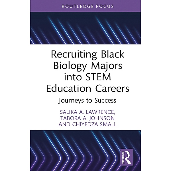 Recruiting Black Biology Majors into STEM Education Careers, Salika A. Lawrence, Tabora A. Johnson, Chiyedza Small
