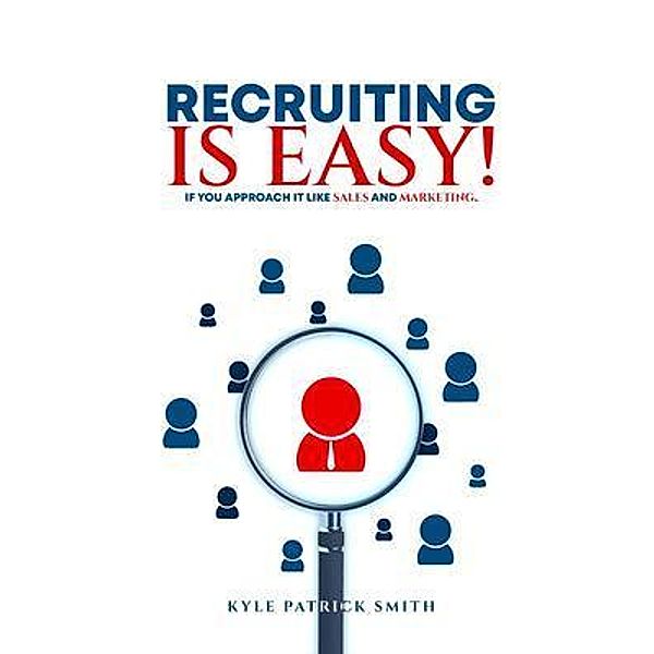 Recruiting Is Easy!, Kyle Patrick Smith