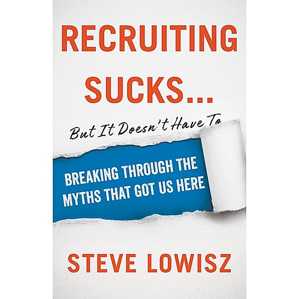 Recruiting Sucks...but It Doesn't Have To, Steve Lowisz