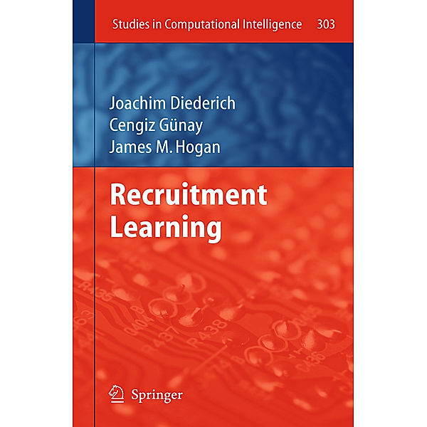 Recruitment Learning, Joachim Diederich, Cengiz Gunay, James M. Hogan