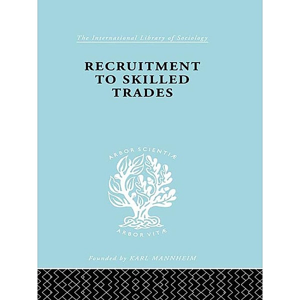 Recruitment to Skilled Trades / International Library of Sociology, Gertrude Williams
