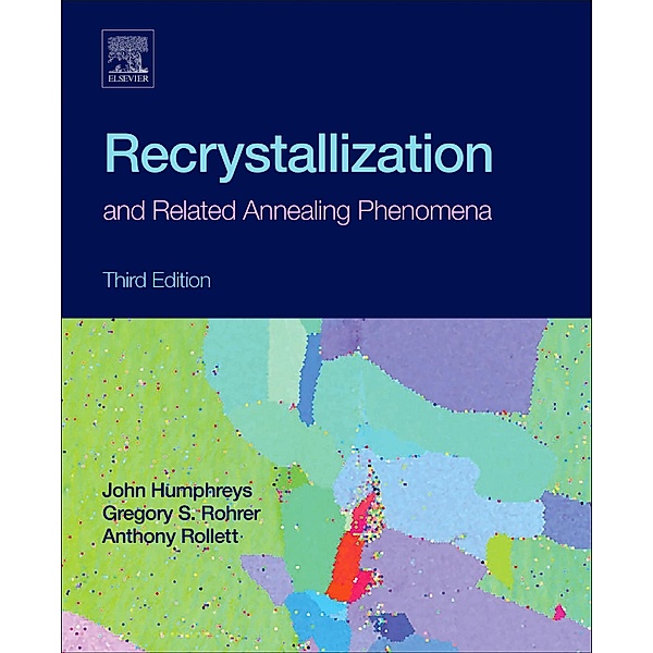 Recrystallization and Related Annealing Phenomena, Anthony Rollett, Gregory S. Rohrer, John Humphreys