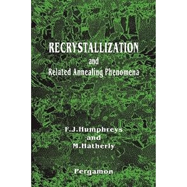 Recrystallization and Related Annealing Phenomena, Anthony Rollett, F J Humphreys, Gregory S. Rohrer, M. Hatherly