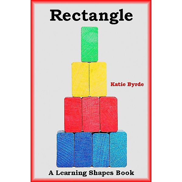 Rectangle: A Learning Shapes Book / Katie Byrde, Katie Byrde
