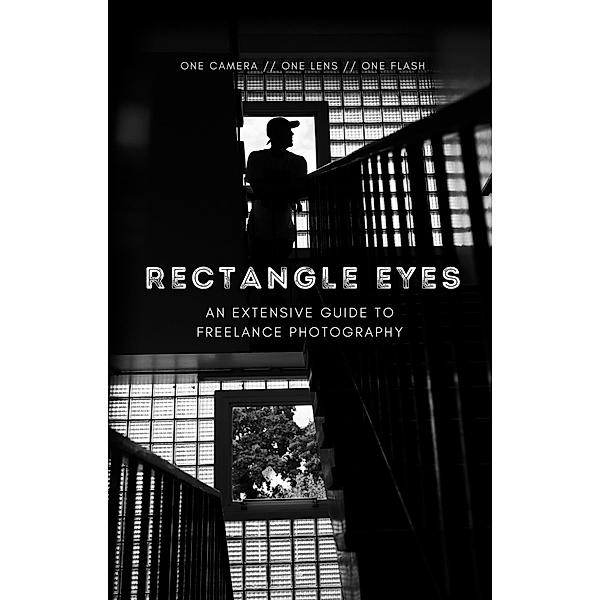 Rectangle Eyes - An Extensive Guide to Freelance Photography, Rectangle Eyes