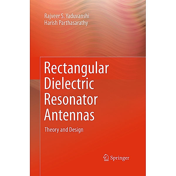 Rectangular Dielectric Resonator Antennas, Rajveer S. Yaduvanshi, Harish Parthasarathy