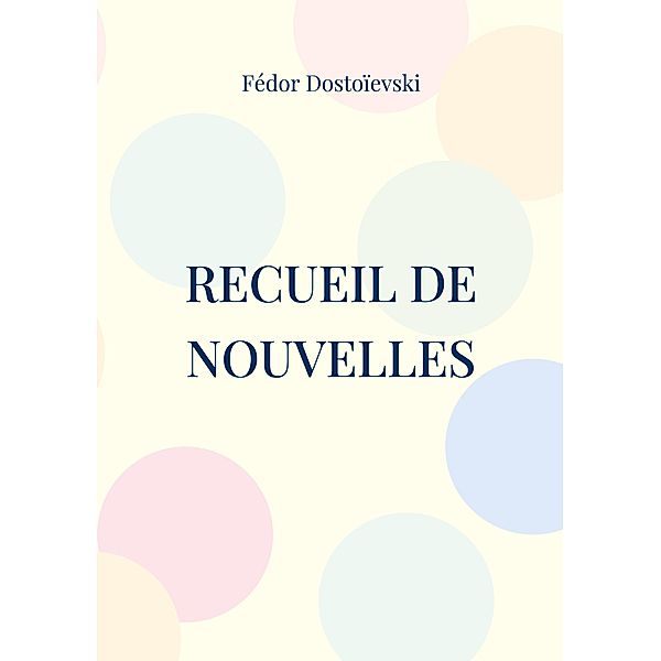 Recueil de Nouvelles, Fédor Dostoïevski