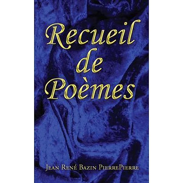 RECUEIL DE POÈMES, Jean René Bazin Pierrepierre
