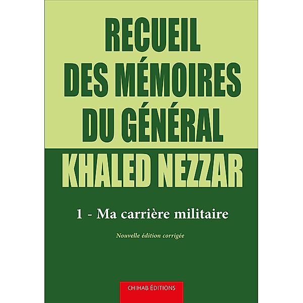 Recueil des me´moires du ge´ne´ral Khaled Nezzar - Tome 1, Khaled Nezzar