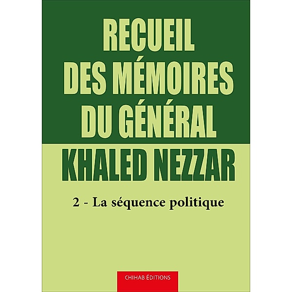 Recueil des me´moires du ge´ne´ral Khaled Nezzar - Tome 2, Khaled Nezzar