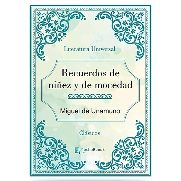 Recuerdos de niñez y de mocedad, Miguel De Unamuno