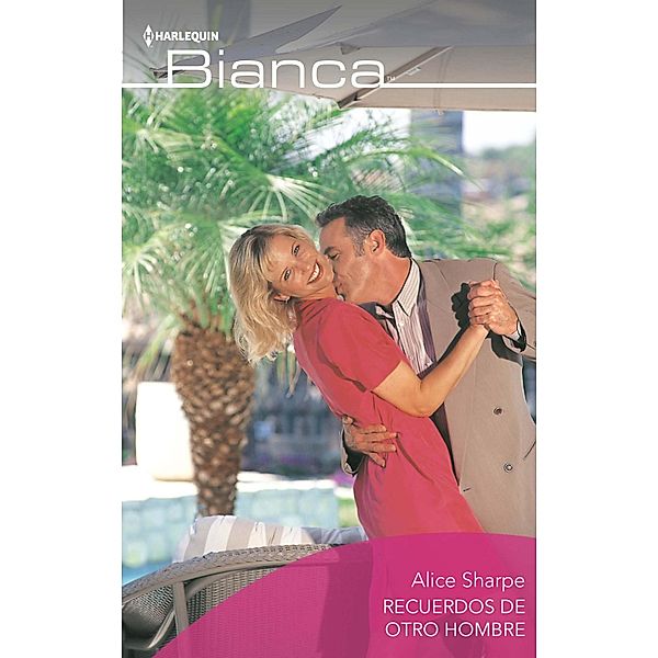 Recuerdos de otro hombre / Bianca, Alice Sharpe