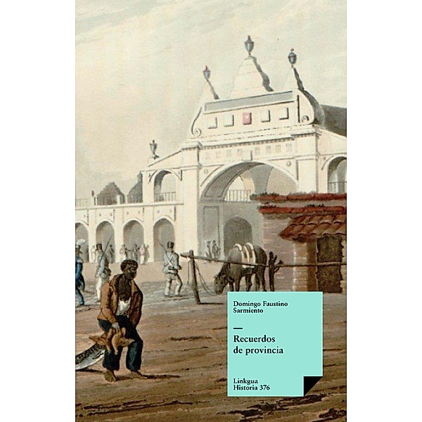 Recuerdos de provincia / Historia Bd.376, Domingo Faustino Sarmiento