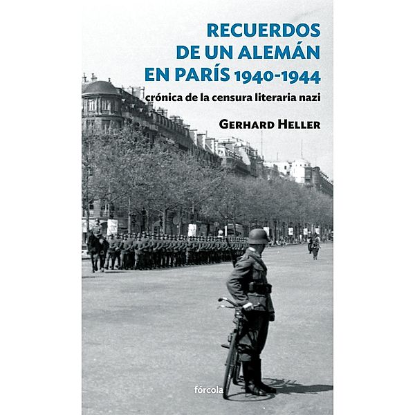 Recuerdos de un alemán en París 1940-1944 / Siglo XX, Gerhard Heller