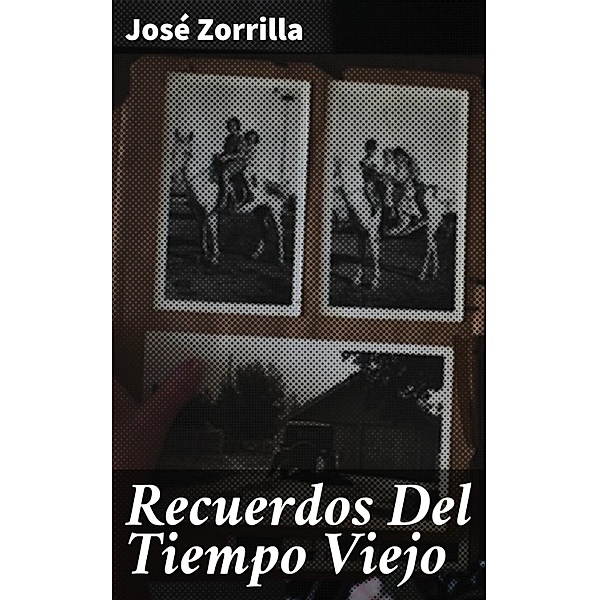 Recuerdos Del Tiempo Viejo, José Zorrilla