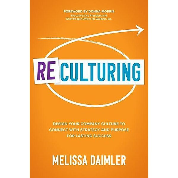 ReCulturing: Design Your Company Culture to Connect with Strategy and Purpose for Lasting Success, Melissa Daimler