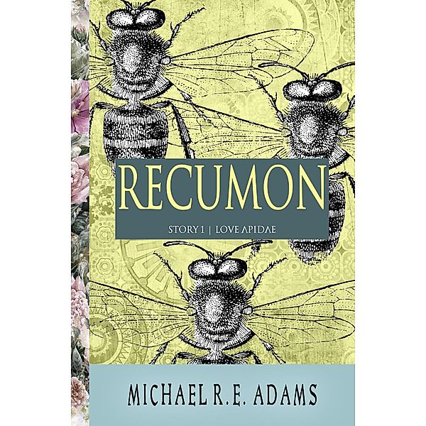 Recumon (Story #1): Love Apidae / Enchanted Cipher, Michael R. E. Adams