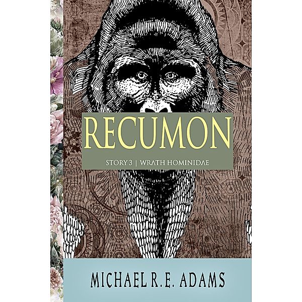 Recumon (Story #3): Wrath Hominidae / Enchanted Cipher, Michael R. E. Adams