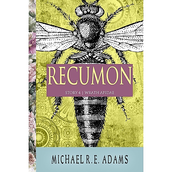 Recumon (Story #4): Wrath Apidae / Enchanted Cipher, Michael R. E. Adams