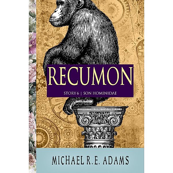 Recumon (Story #6): Son Hominidae / Enchanted Cipher, Michael R. E. Adams