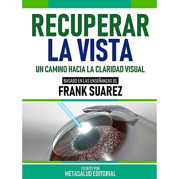 Recuperar La Vista - Basado En Las Enseñanzas De Frank Suarez, Metasalud Editorial