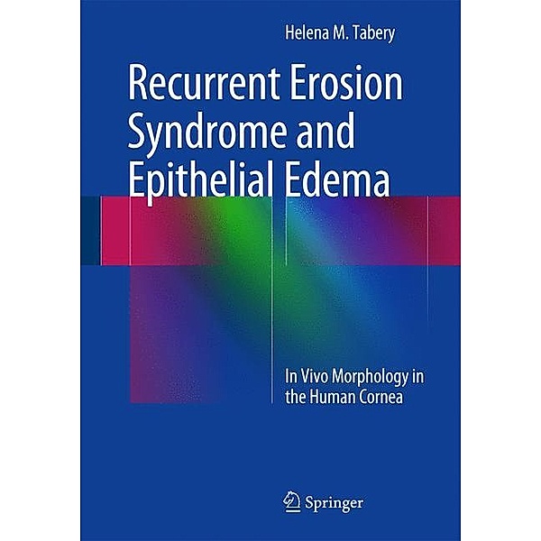 Recurrent Erosion Syndrome and Epithelial Edema, Helena M. Tabery