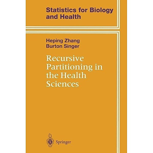 Recursive Partitioning in the Health Sciences / Statistics for Biology and Health, Heping Zhang, Burton H. Singer