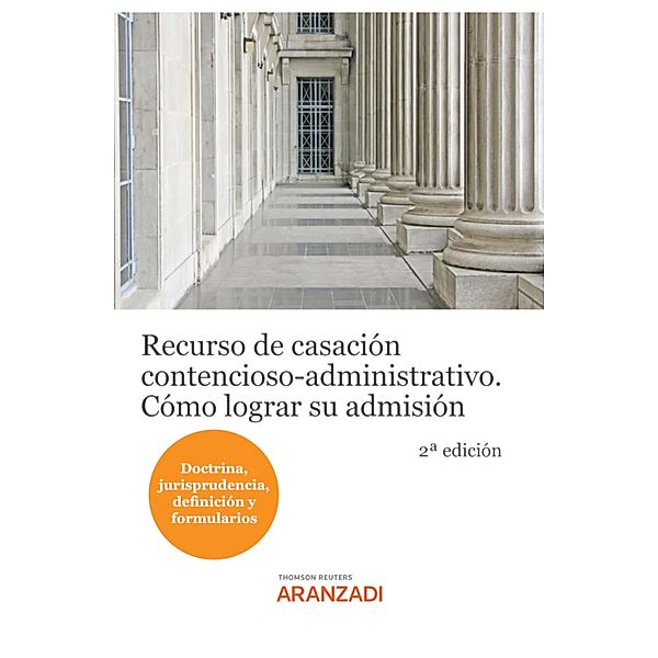 Recurso de casación contencioso-administrativo. Cómo lograr su admisión / Especial, Redacción Editorial Aranzadi
